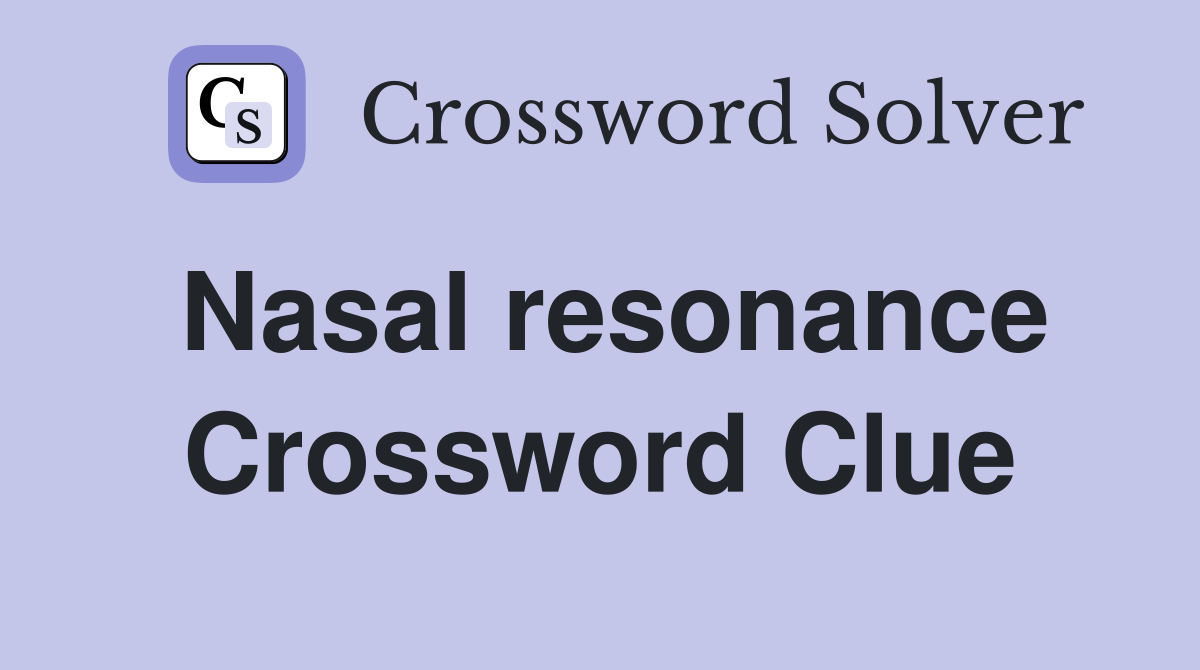 Nasal resonance. Crossword Clue Answers Crossword Solver